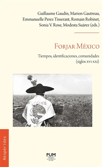 Forjar México : tiempos, identificaciones, comunidades (siglos XVI-XXI)