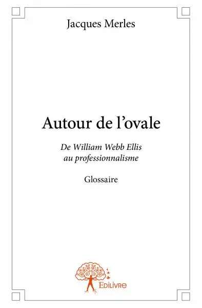 Autour de l'ovale : De William Webb Ellis au professionnalisme Glossaire