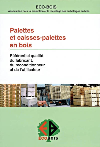 Palettes et caisses-palettes en bois : référentiel qualité du fabricant, du reconditionneur et de l'utilisateur : avril 2002