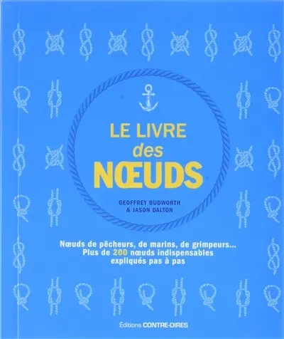 Le livre des noeuds : noeuds de pêcheurs, de marins, de grimpeurs... : plus de 200 noeuds indispensables expliqués pas à pas