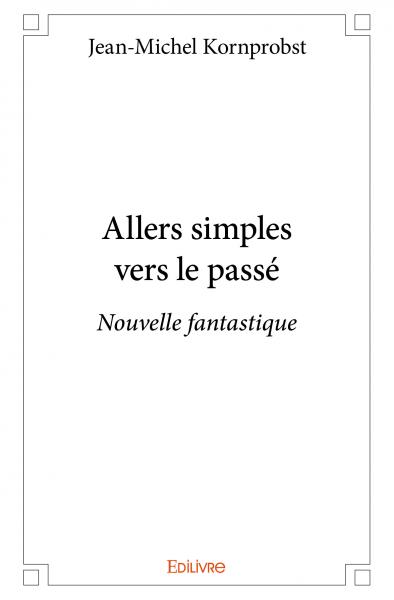 Allers simples vers le passé : Nouvelle fantastique