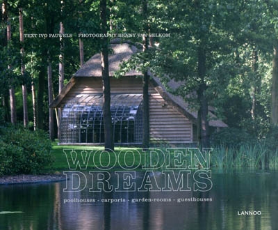 Wooden dreams : poolhouses, carports, garden-rooms, guesthouses