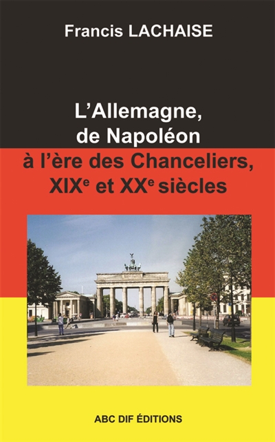 L'Allemagne, de Napoléon à l'ère des Chanceliers, 19è et 20è siècles
