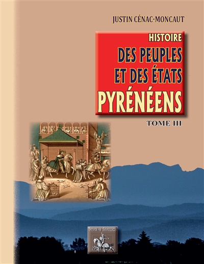 Histoire des peuples et des Etats pyrénéens (France & Espagne). Vol. 3