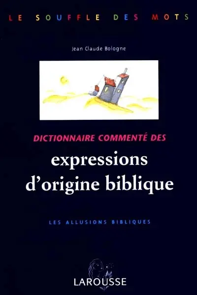 Dictionnaire commenté des expressions d'origine biblique : les allusions bibliques