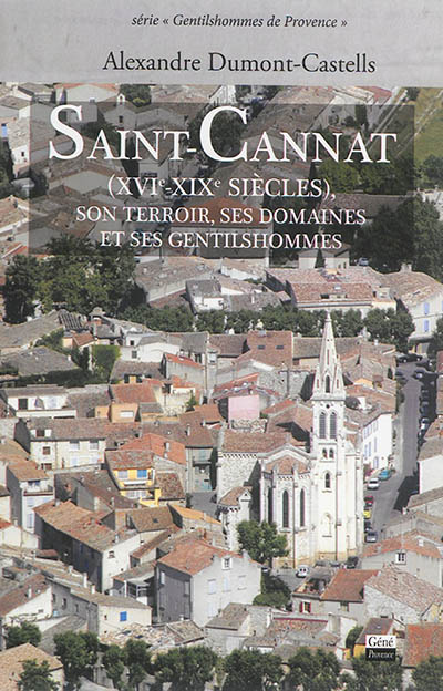 Saint-Cannat (XVIe-XIXe siècles) : son terroir, ses domaines et ses gentilshommes