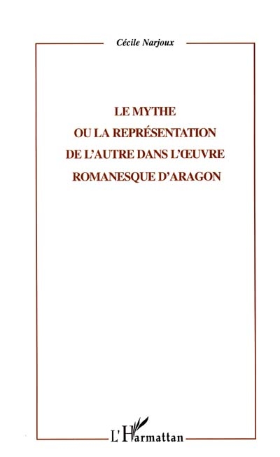 Le mythe ou la représentation de l'Autre dans l'oeuvre romanesque d'Aragon