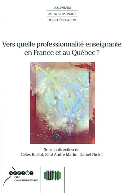 Vers quelle professionnalité enseignante en France et au Québec ? : actes du colloque des 6-7 mars 2001