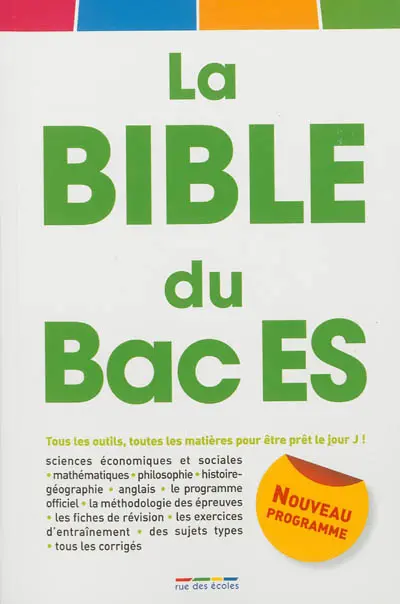 La bible du bac ES : tous les outils, toutes les matières pour être prêt le jour J ! : nouveau programme