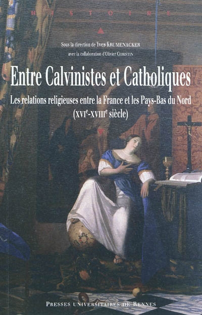 Entre calvinistes et catholiques : les relations religieuses entre la France et les Pays-Bas du Nord (XVIe-XVIIIe siècle)