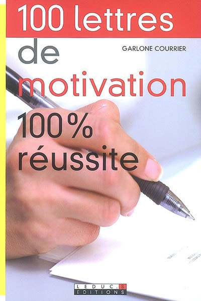 100 lettres de motivation : 100 % réussite