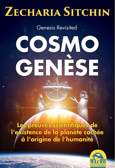Genesis revisited : cosmogenèse : les preuves scientifiques de l'existence de la planète cachée à l'origine de l'humanité