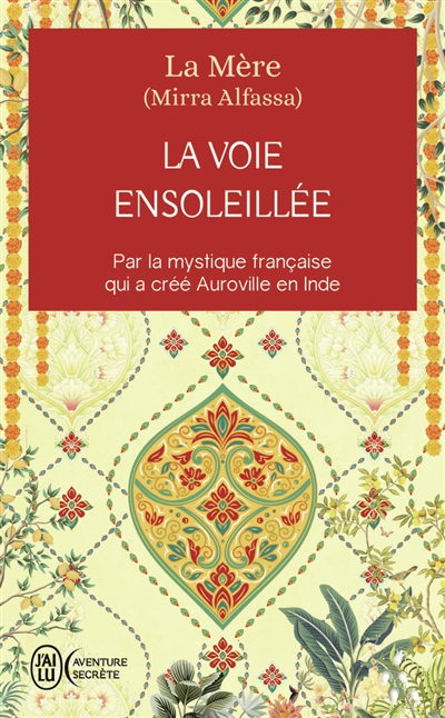 La voie ensoleillée : par la mystique française qui a créé Auroville en Inde