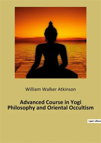 Advanced Course in Yogi Philosophy and Oriental Occultism