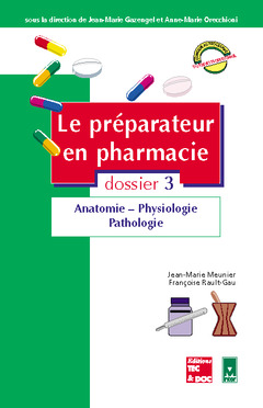 Le préparateur en pharmacie : guide théorique et pratique. Vol. 3. Anatomie, physiologie, pathologie