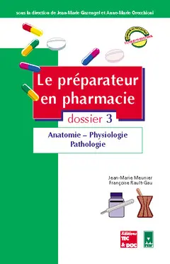 Le préparateur en pharmacie : guide théorique et pratique. Vol. 3. Anatomie, physiologie, pathologie