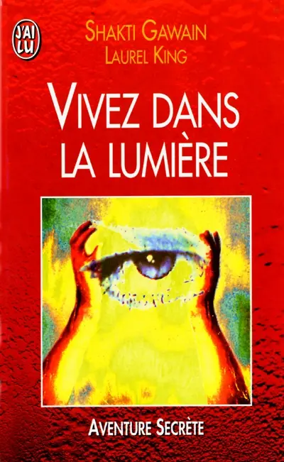 Vivez dans la lumière : guide de transformation personnelle et planétaire