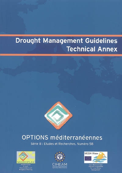 Drought management guidelines : technical annex of the Medroplan project (Mediterranean drought preparedness and mitigation planning) : contract No. ME8-AIDCO-2001-0515-59770-P027 of the Euro-Mediterranean regional programme for local water management of the Eurpean Commission