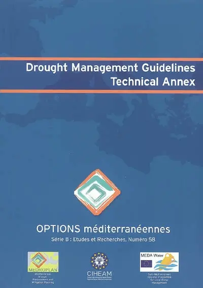 Drought management guidelines : technical annex of the Medroplan project (Mediterranean drought preparedness and mitigation planning) : contract No. ME8-AIDCO-2001-0515-59770-P027 of the Euro-Mediterranean regional programme for local water management of the Eurpean Commission