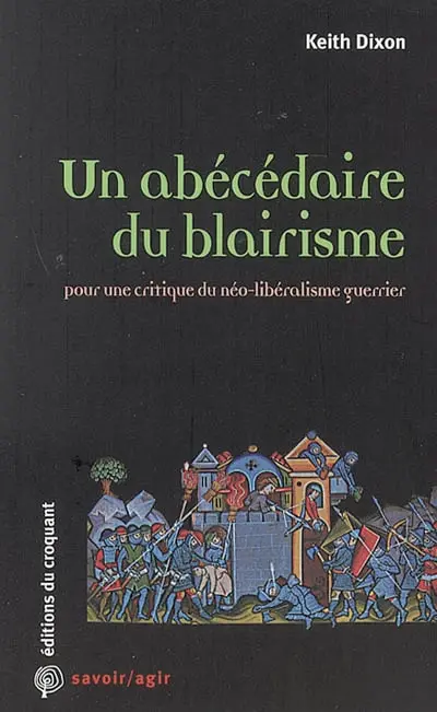 Un abécédaire du blairisme : pour une critique du néo-libéralisme guerrier