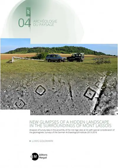 New glimpses of a hidden landscape in the surroudings of mont Lassois : analyses of survey data in the proximity of the iron age sites at Vix with special consideration of the geomagnetic surveys of the German archeological institute 2013-2016