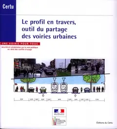 Le profil en travers, outil du partage des voiries urbaines : une voirie pour tous : sécurité et cohabitation sur la voie publique au-delà des conflits d'usage