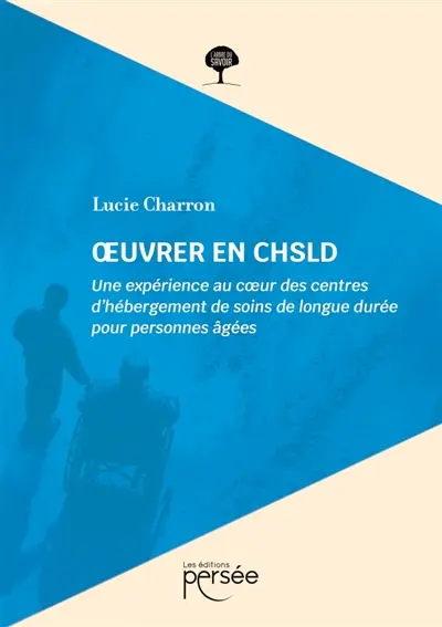 OEuvrer en CHSLD : Une expérience au coeur des centres d'hébergement de soins de longue durée pour personnes âgées