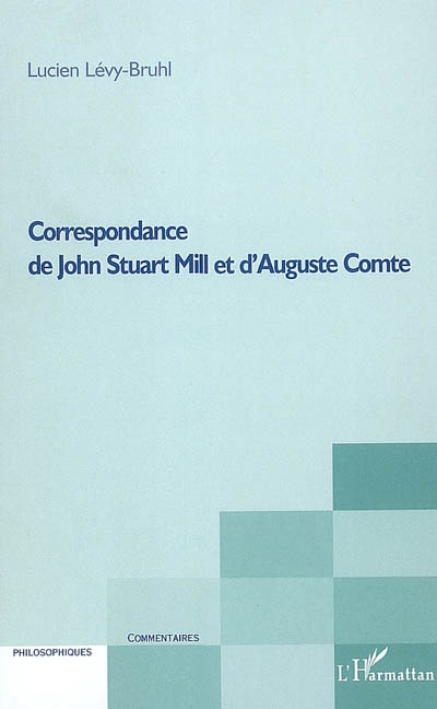 Lettres inédites de John Stuart Mill à Auguste Comte publiées avec les réponses de Comte et une introduction