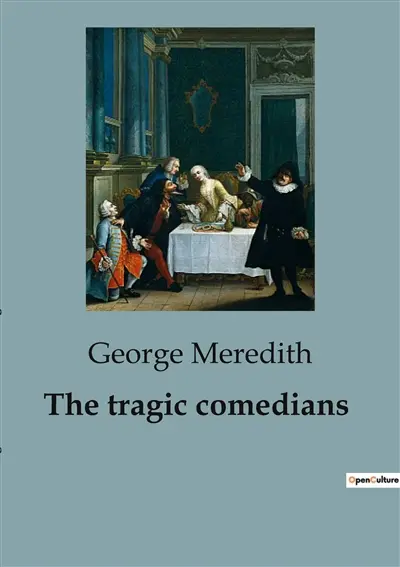 The tragic comedians : A Study in Passion and Ideals