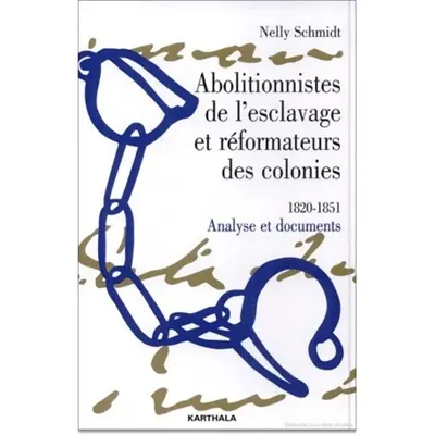 Abolitionnistes de l'esclavage et réformateurs des colonies : 1820-1851 : analyse et documents