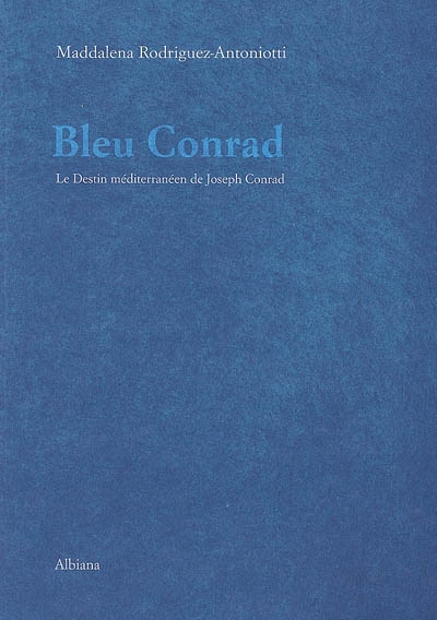 Bleu Conrad ou Le destin méditerranéen de Joseph Conrad