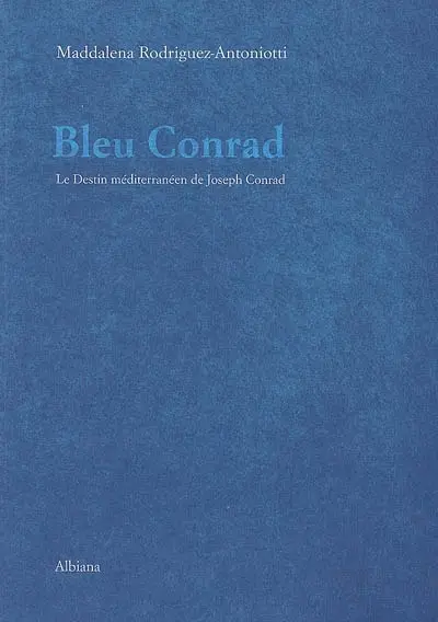 Bleu Conrad ou Le destin méditerranéen de Joseph Conrad