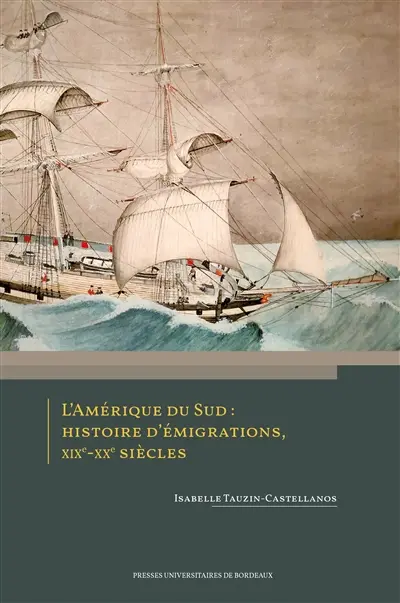 L'Amérique du Sud : histoire d'émigrations, XIXe-XXe siècles L'Amérique du Sud : histoire d'émigrations, XIXe-XXe siècles
