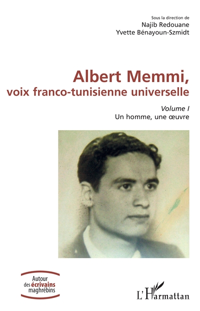 Albert Memmi, voix franco-tunisienne universelle. Vol. 1. Un homme, une oeuvre