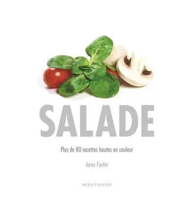 Salade : plus de 80 recettes hautes en couleur