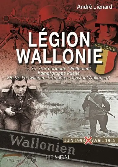 Légion Wallonie : 5.SS-Sturmbrigade Wallonien, Kampfgruppe Ruelle, 28.SS-Freiwilligen-Grenadier-Division Wallonien. Vol. 2. Juin 1943-avril 1945