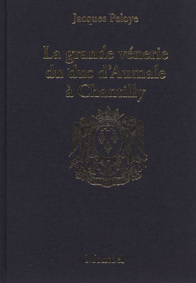 La grande vénerie du duc d'Aumale à Chantilly : 1872-1886. Une histoire de la vénerie à Chantilly