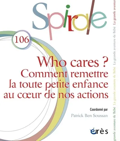 Spirale, n° 106. Who cares ? : comment remettre la toute petite enfance au coeur de nos actions