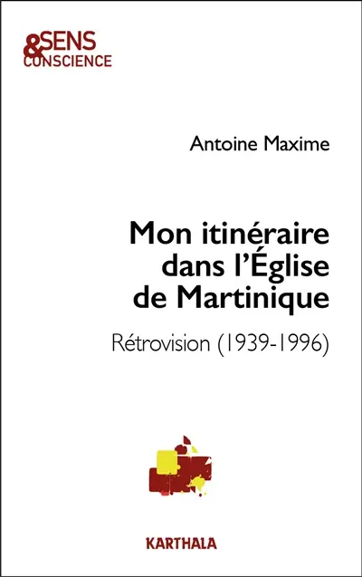 Mon itinéraire dans l'Eglise de Martinique : rétrovision (1939-1996)