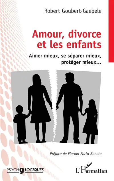 Amour, divorce et les enfants : aimer mieux, se séparer mieux, protéger mieux...