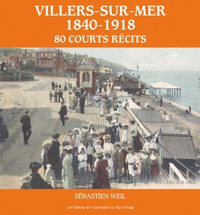 Villers-sur-Mer, 1840-1918 : 80 courts récits