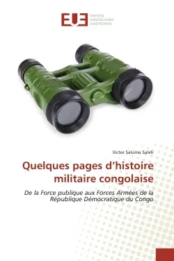 Quelques pages d'histoire militaire congolaise : De la Force publique aux Forces ArmEes de la REpublique DEmocratique du Congo