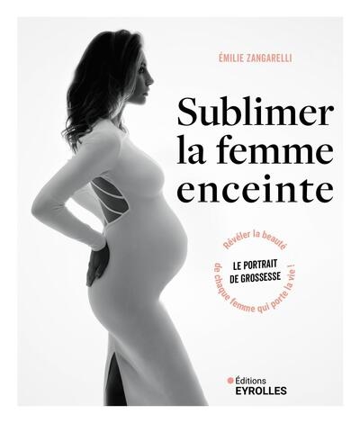 Sublimer la femme enceinte : le portrait de grossesse : révéler la beauté de chaque femme qui porte la vie !