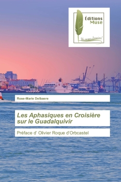 Les Aphasiques en Croisière sur le Guadalquivir : Préface d' Olivier Roque d'Orbcastel