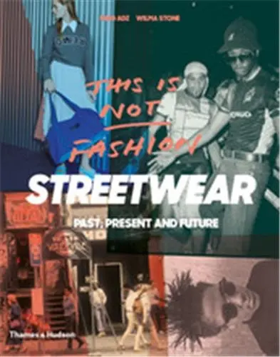 This is Not Fashion : Streetwear Past, Present and Future
