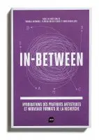 In-between : hybridations des pratiques artistiques et nouveaux formats de la recherche