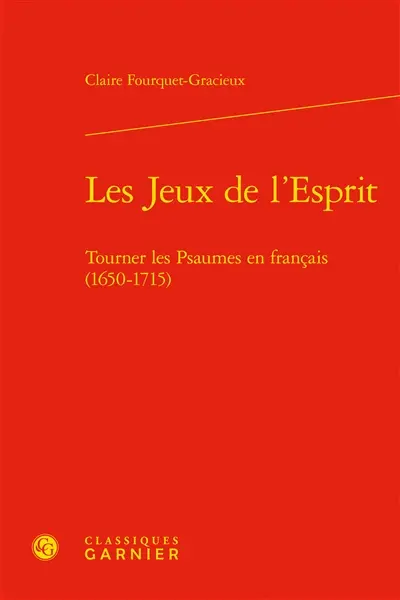 Les jeux de l'esprit : tourner les Psaumes en français (1650-1715)