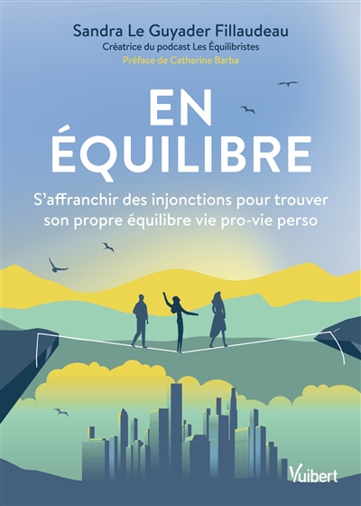En équilibre : s'affranchir des injonctions pour trouver son propre équilibre vie pro-vie perso