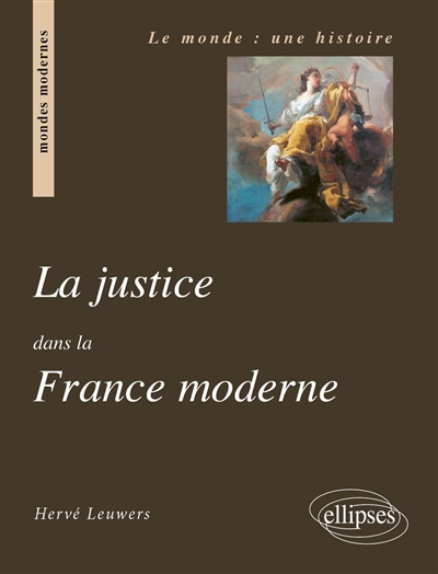 La justice dans la France moderne : du roi de justice à la justice de la nation (1498-1792)