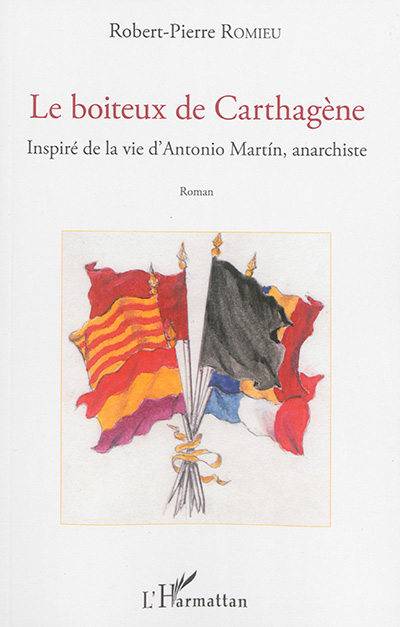 Le boiteux de Carthagène : inspiré de la vie d'Antonio Martin, anarchiste